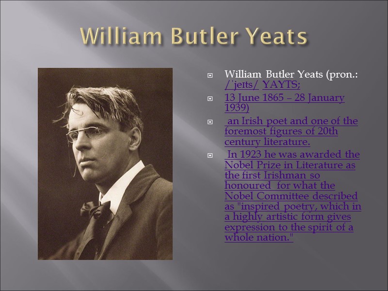 William Butler Yeats William Butler Yeats (pron.: /ˈjeɪts/ YAYTS;  13 June 1865 –